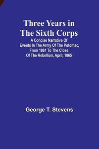 Cover image for Three years in the Sixth Corps