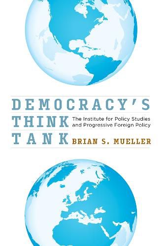 Cover image for Democracy's Think Tank: The Institute for Policy Studies and Progressive Foreign Policy