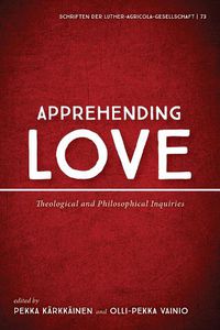 Cover image for Apprehending Love: Theological and Philosophical Inquiries