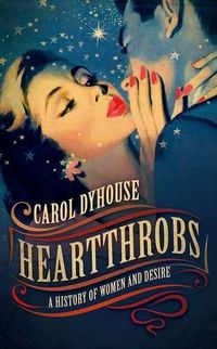 Cover image for Heartthrobs: A History of Women and Desire