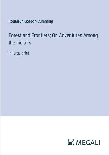 Cover image for Forest and Frontiers; Or, Adventures Among the Indians