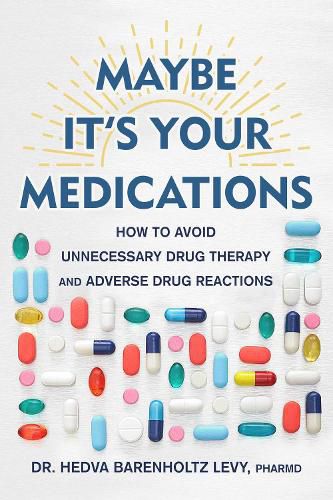 Cover image for Maybe It's Your Medications: How to Avoid Unnecessary Drug Therapy and Adverse Drug Reactions