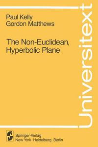 Cover image for The Non-Euclidean, Hyperbolic Plane: Its Structure and Consistency