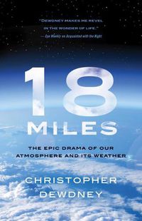 Cover image for 18 Miles: The Epic Drama of Our Atmosphere and Its Weather