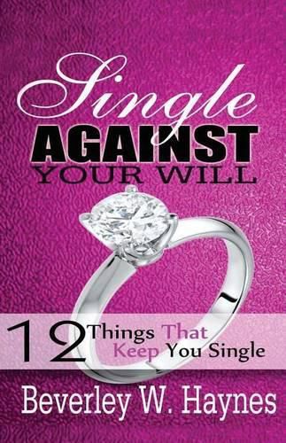 Cover image for Single Against Your Will...12 Things That Keep You Single