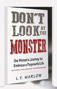 Cover image for Don't Look at the Monster: One Woman's Journey to Embrace a Purposeful Life