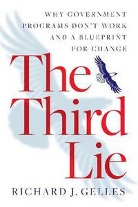 Cover image for The Third Lie: Why Government Programs Don't Work - and a Blueprint for Change