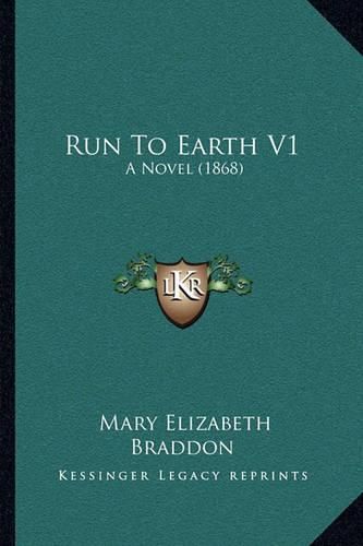 Cover image for Run to Earth V1: A Novel (1868)