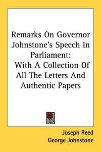 Cover image for Remarks on Governor Johnstone's Speech in Parliament: With a Collection of All the Letters and Authentic Papers