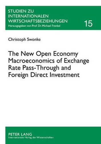 Cover image for The New Open Economy Macroeconomics of Exchange Rate Pass-Through and Foreign Direct Investment