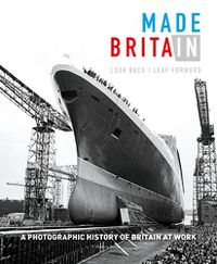 Cover image for Made in Britain: Look back Leap forward. A hundred years of Britain at work and our post-industrial future