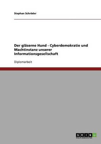 Cover image for Der glaserne Hund - Cyberdemokratie und Machtinstanz unserer Informationsgesellschaft