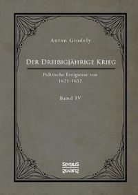 Cover image for Der Drei igj hrige Krieg. Politische Ereignisse von 1622-1632. Band 4