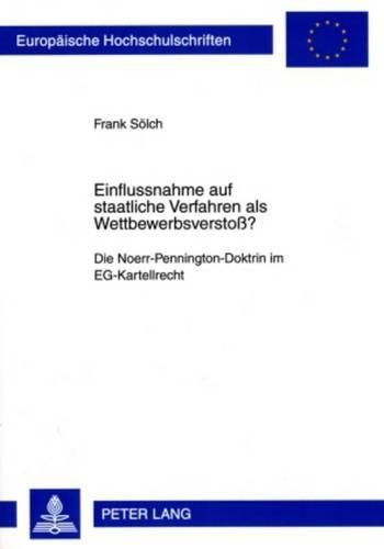 Cover image for Einflussnahme Auf Staatliche Verfahren ALS Wettbewerbsverstoss?: Die Noerr-Pennington-Doktrin Im Eg-Kartellrecht