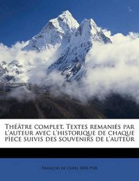 Cover image for Th[tre Complet. Textes Remanis Par L'Auteur Avec L'Historique de Chaque P--ece Suivis Des Souvenirs de L'Auteur