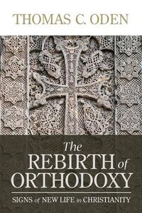 Cover image for The Rebirth of Orthodoxy: Signs of New Life in Christianity