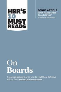 Cover image for HBR's 10 Must Reads on Boards (with bonus article  What Makes Great Boards Great  by Jeffrey A. Sonnenfeld)