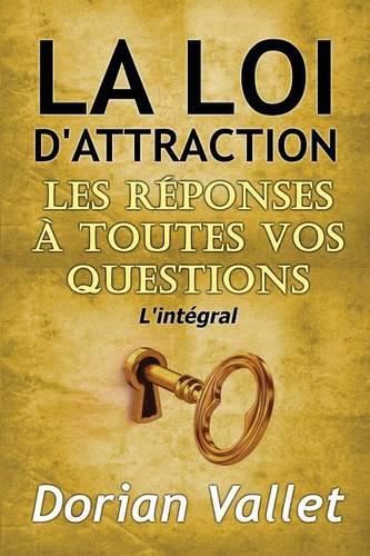 La Loi d'Attraction: Les Reponses a Toutes Vos Questions - l'Integral