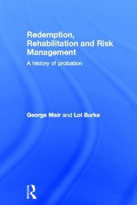 Cover image for Redemption, Rehabilitation and Risk Management: A History of Probation