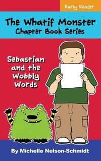 Cover image for The Whatif Monster Chapter Book Series: Sebastian and the Wobbly Words