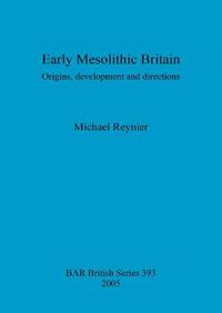 Cover image for Early Mesolithic Britain: Origins, development and directions