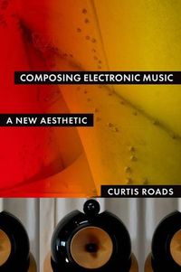 Cover image for Composing Electronic Music: A New Aesthetic