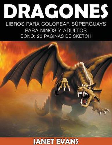 Dragones: Libros Para Colorear Superguays Para Ninos y Adultos (Bono: 20 Paginas de Sketch)