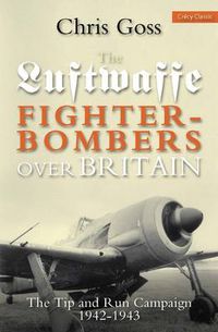 Cover image for Luftwaffe Fighter-bombers Over Britain: The Tip and Run Campaign, 1942-1943