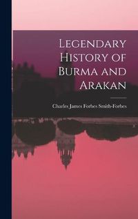 Cover image for Legendary History of Burma and Arakan