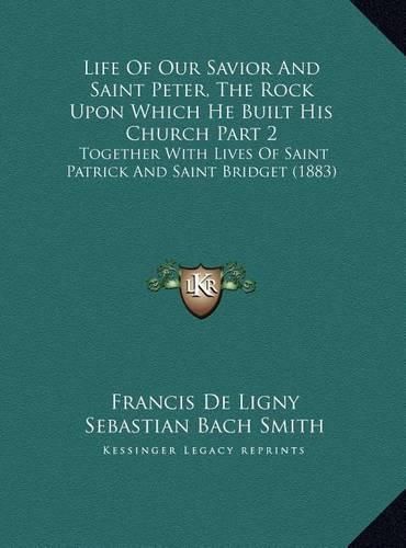 Cover image for Life Of Our Savior And Saint Peter, The Rock Upon Which He Built His Church Part 2