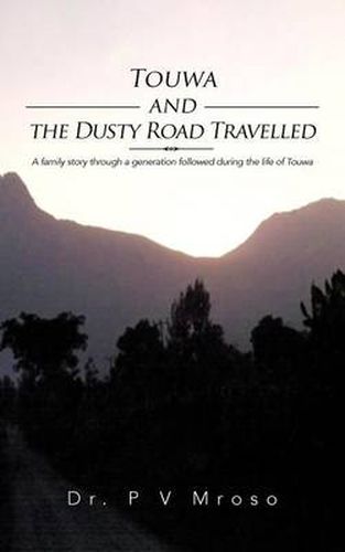 Cover image for Touwa and the Dusty Road Travelled: A Family Story Through a Generation Followed During the Life of Touwa