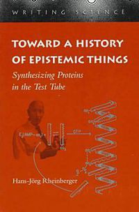 Cover image for Toward a History of Epistemic Things: Synthesizing Proteins in the Test Tube