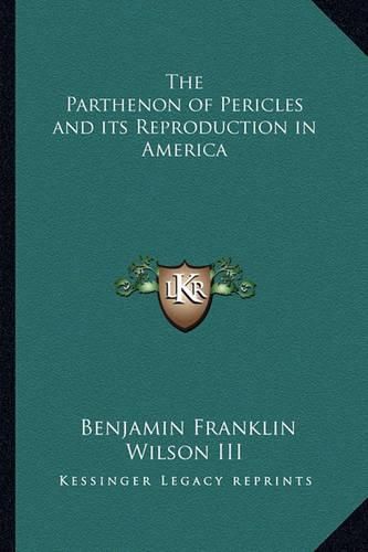 Cover image for The Parthenon of Pericles and Its Reproduction in America