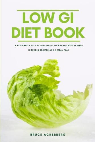 Cover image for The Low GI Diet Book: A Beginner's Step-by-Step Guide for Managing Weight: With Recipes and a Meal Plan