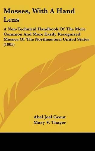 Cover image for Mosses, with a Hand Lens: A Non-Technical Handbook of the More Common and More Easily Recognized Mosses of the Northeastern United States (1905)