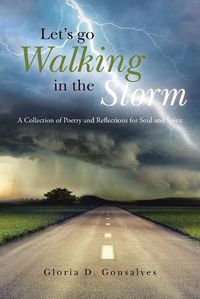 Cover image for Let's Go Walking in the Storm: A Collection of Poetry and Reflections for Soul and Spirit