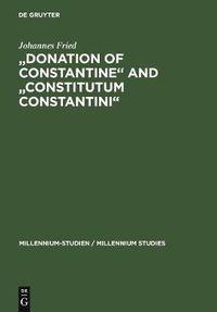 Cover image for Donation of Constantine  and  Constitutum Constantini: The Misinterpretation of a Fiction and its Original Meaning. With a contribution by Wolfram Brandes:  The Satraps of Constantine