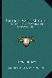 Cover image for French Vade Mecum: For the Use of Travelers and Students (1883)