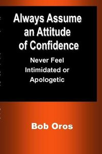 Cover image for Always Assume an Attitude of Confidence