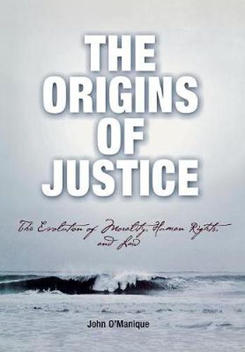 Cover image for The Origins of Justice: The Evolution of Morality, Human Rights, and Law