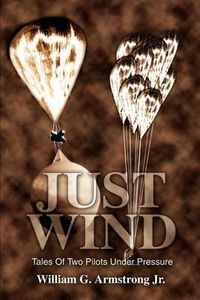 Cover image for Just Wind:Tales of Two Pilots under Pressure: Tales of Two Pilots under Pressure