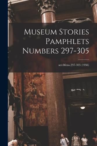 Cover image for Museum Stories Pamphlets Numbers 297-305; ser.66: no.297-305 (1956)