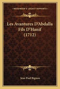 Cover image for Les Avantures D'Abdalla Fils D'Hanif (1712)