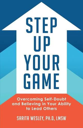 Cover image for Step Up Your Game: Overcoming Self-Doubt and Believing in Your Ability to Lead Others