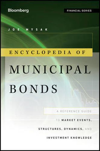 Cover image for Encyclopedia of Municipal Bonds: A Reference Guide to Market Events, Structures, Dynamics, and Investment Knowledge