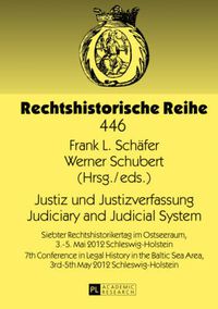 Cover image for Justiz und Justizverfassung- Judiciary and Judicial System: Siebter Rechtshistorikertag im Ostseeraum, 3.-5. Mai 2012 Schleswig-Holstein- 7th Conference in Legal History in the Baltic Sea Area, 3rd-5th May 2012 Schleswig-Holstein