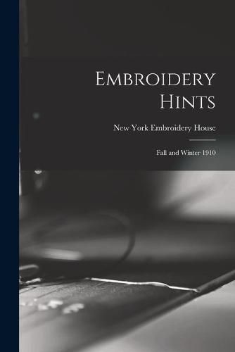 Cover image for Embroidery Hints: Fall and Winter 1910