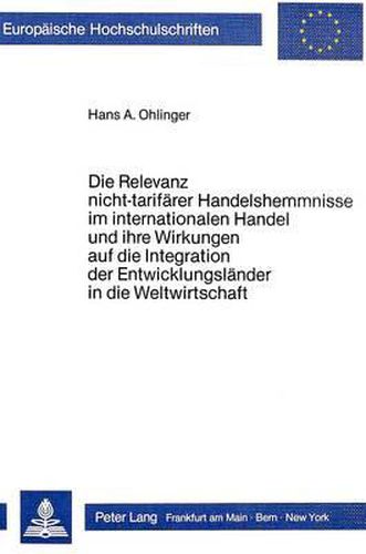 Cover image for Die Relevanz Nicht-Tarifaerer Handelshemmnisse Im Internationalen Handel Und Ihre Wirkungen Auf Die Integration Der Entwicklungslaender in Die Weltwirtschaft