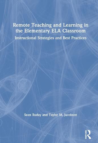 Remote Teaching and Learning in the Elementary ELA Classroom: Instructional Strategies and Best Practices