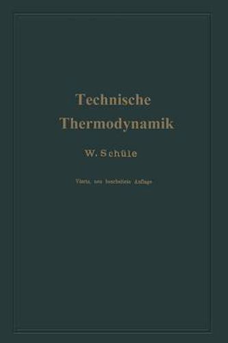 Technische Thermodynamik: Erster Band Die Fur Maschinenbau Wichtigsten Lehren Nebst Technischen Anwendungen